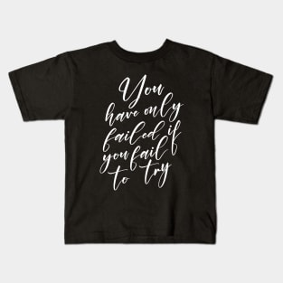 You have only failed if you fail to try, Moneymaker Kids T-Shirt